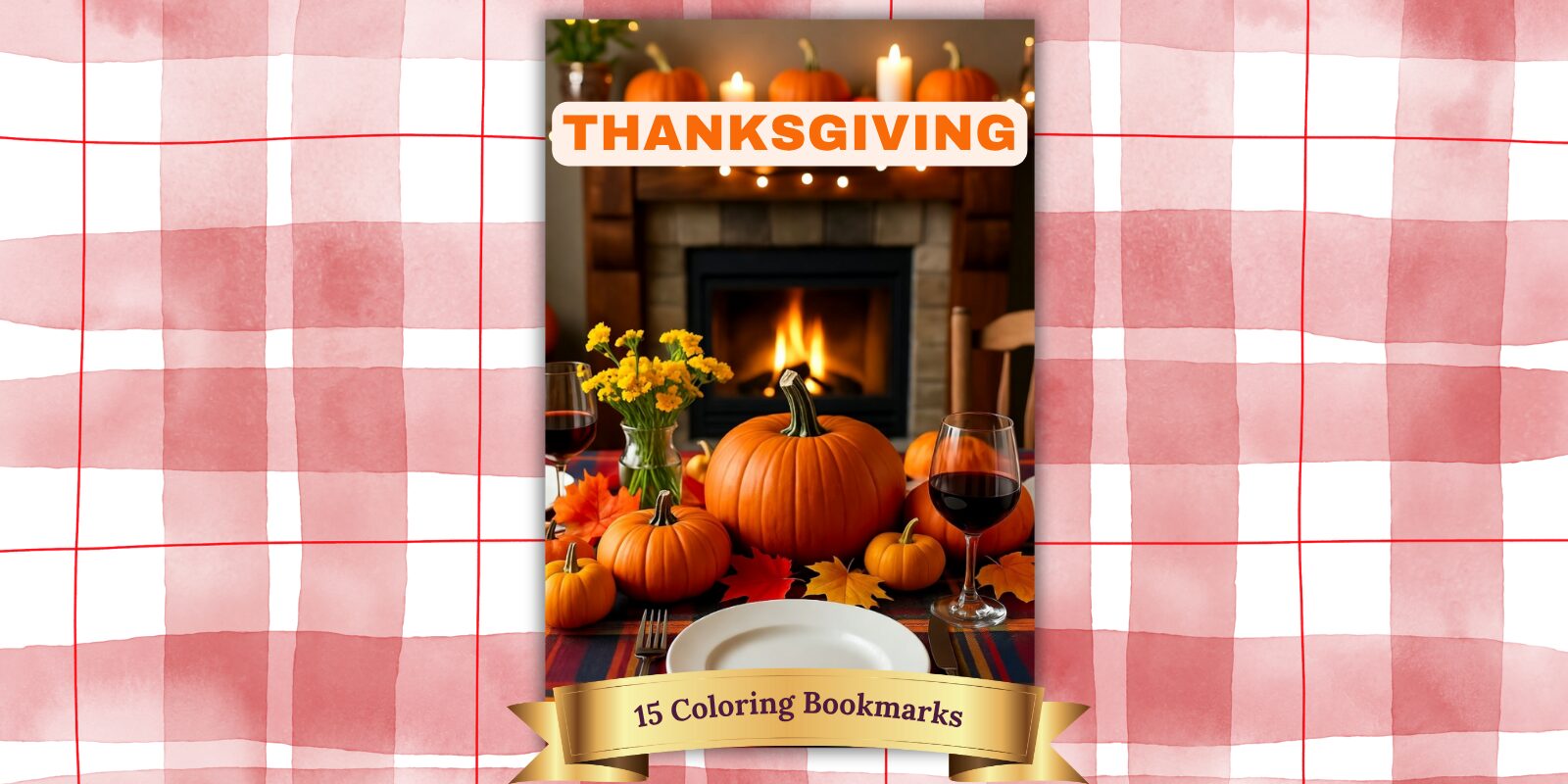 15 Thanksgiving Coloring Bookmarks - Fun Fall Activity for Kids & Adults